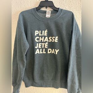 Women Ballet Sweatshirt “Plie’ Chasse’  Jete’ “ Blue Crewneck  Sweatshirt Sz SM